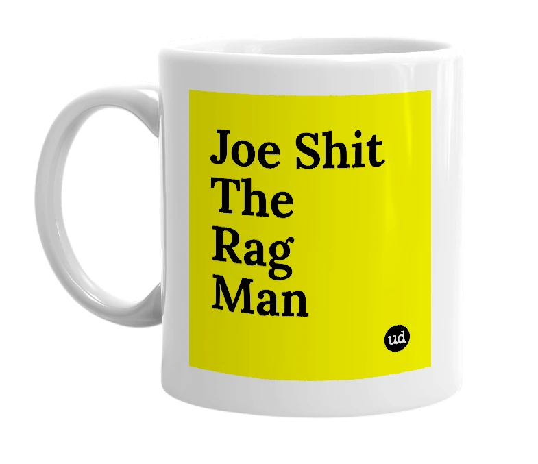 White mug with 'Joe Shit The Rag Man' in bold black letters