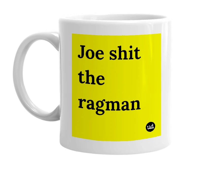 White mug with 'Joe shit the ragman' in bold black letters