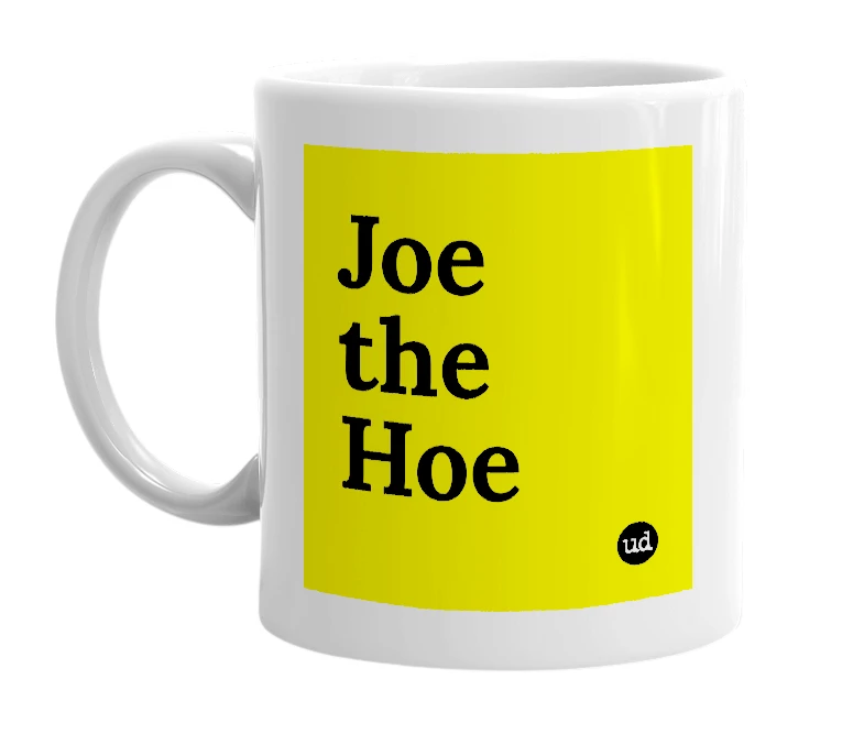 White mug with 'Joe the Hoe' in bold black letters