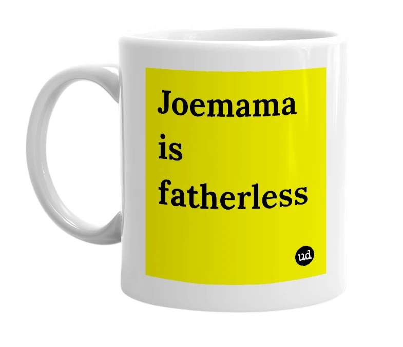 White mug with 'Joemama is fatherless' in bold black letters