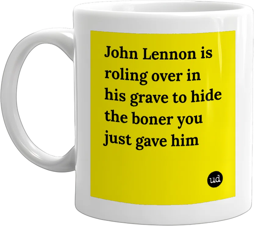 John Lennon is roling over in his grave to hide the boner you just gave him front