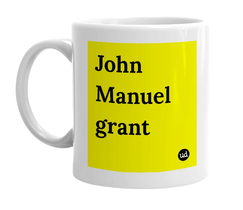 White mug with 'John Manuel grant' in bold black letters
