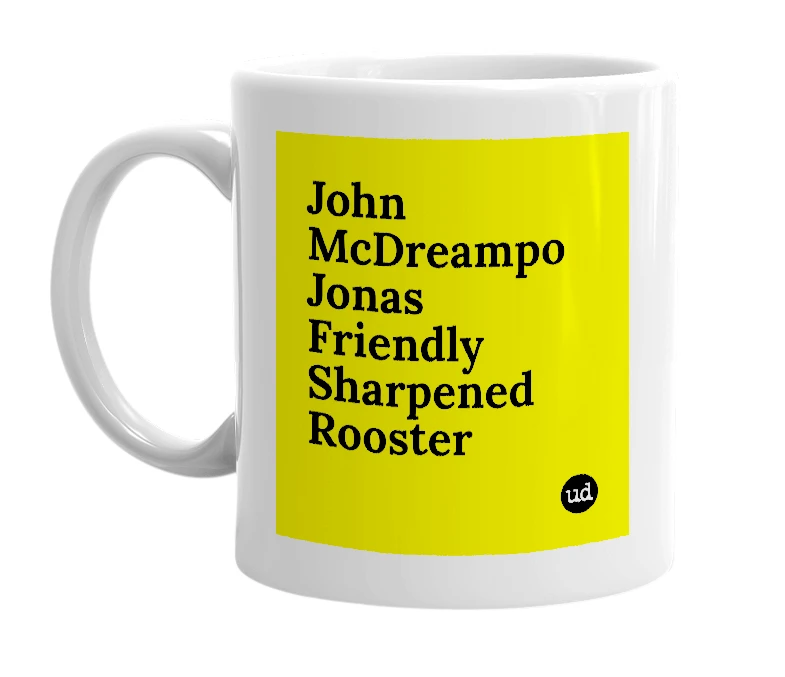 White mug with 'John McDreampo Jonas Friendly Sharpened Rooster' in bold black letters