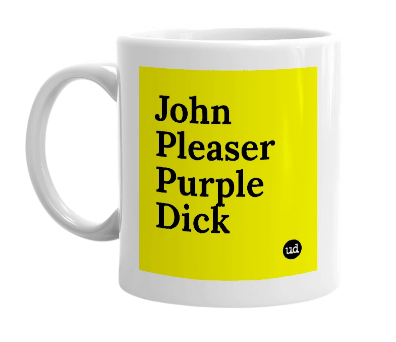 White mug with 'John Pleaser Purple Dick' in bold black letters