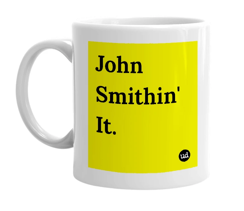 White mug with 'John Smithin' It.' in bold black letters