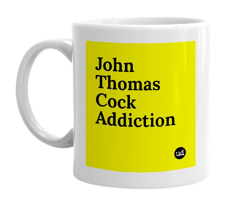 White mug with 'John Thomas Cock Addiction' in bold black letters