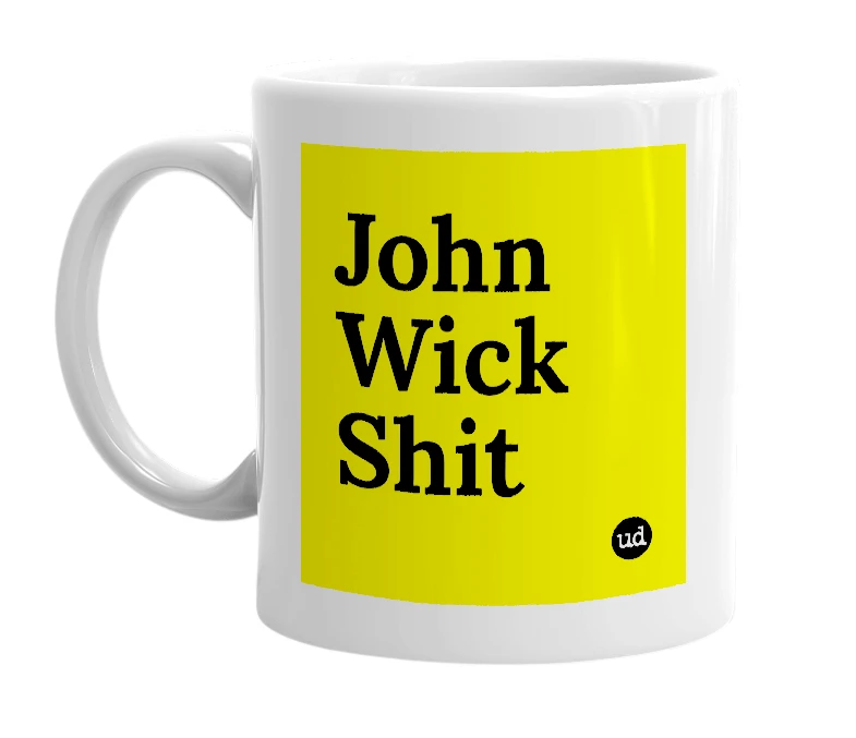 White mug with 'John Wick Shit' in bold black letters