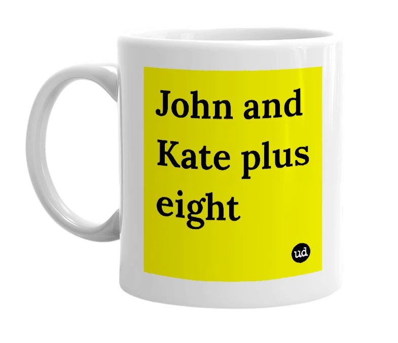 White mug with 'John and Kate plus eight' in bold black letters