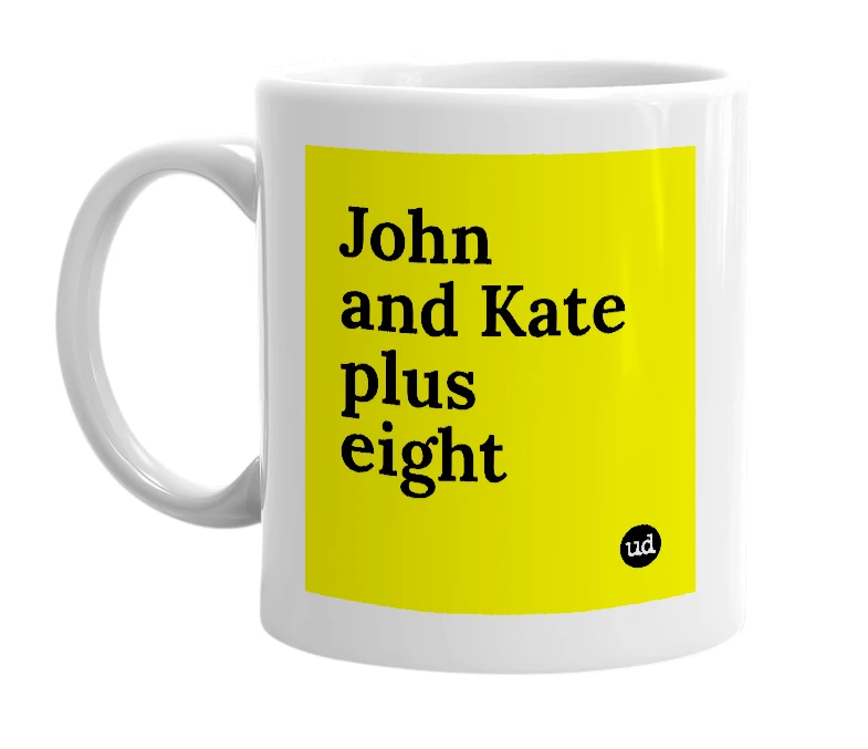 White mug with 'John and Kate plus eight' in bold black letters
