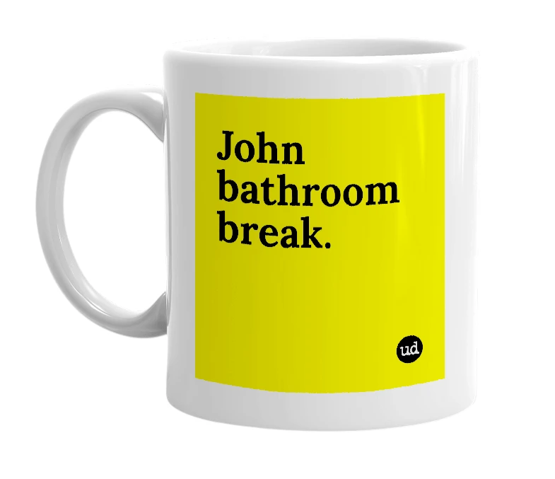 White mug with 'John bathroom break.' in bold black letters