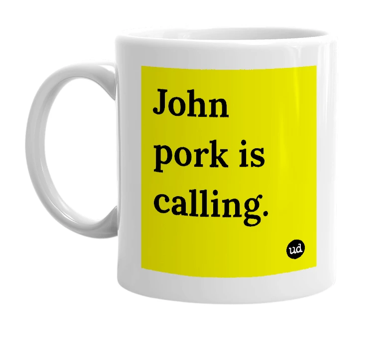 White mug with 'John pork is calling.' in bold black letters