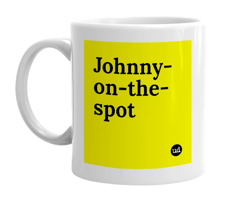 White mug with 'Johnny-on-the-spot' in bold black letters