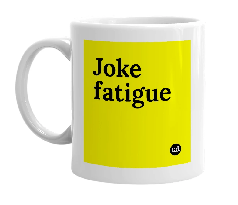 White mug with 'Joke fatigue' in bold black letters
