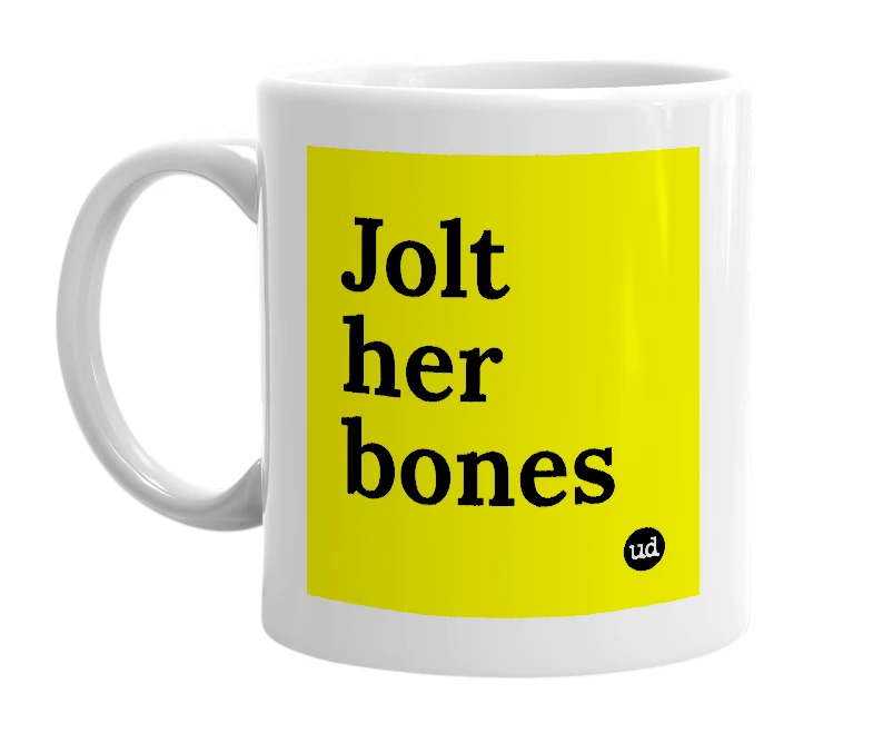 White mug with 'Jolt her bones' in bold black letters