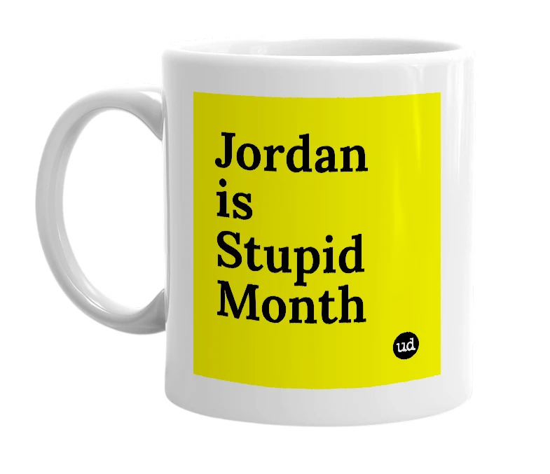 White mug with 'Jordan is Stupid Month' in bold black letters