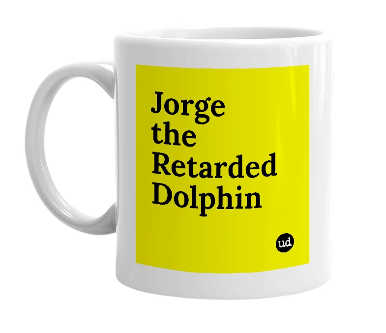 White mug with 'Jorge the Retarded Dolphin' in bold black letters