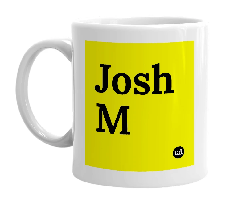 White mug with 'Josh M' in bold black letters