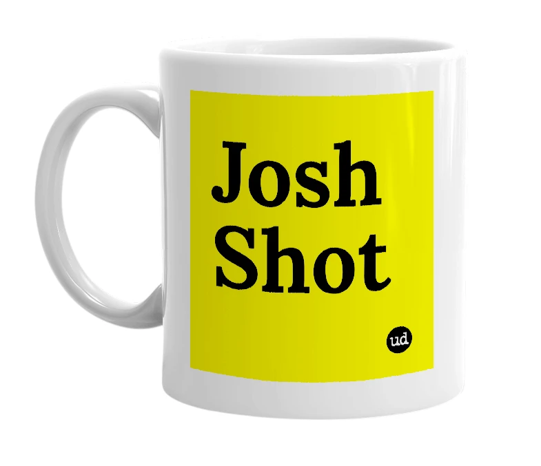 White mug with 'Josh Shot' in bold black letters