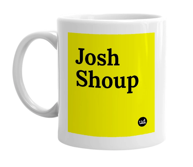 White mug with 'Josh Shoup' in bold black letters