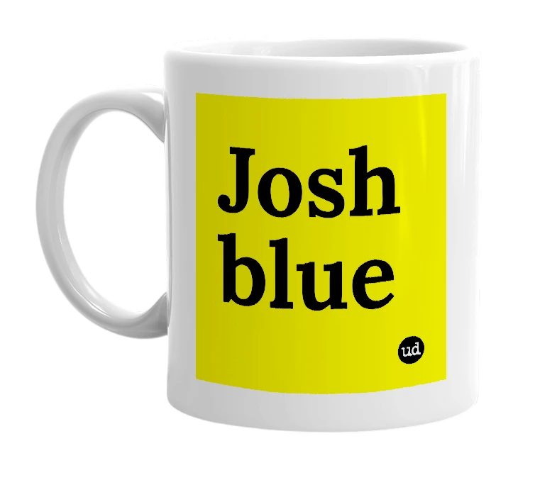 White mug with 'Josh blue' in bold black letters
