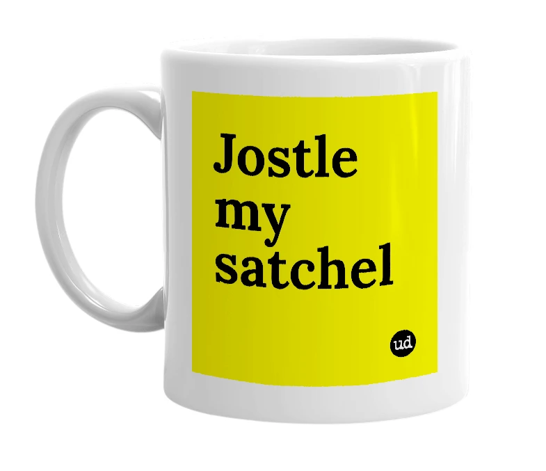 White mug with 'Jostle my satchel' in bold black letters