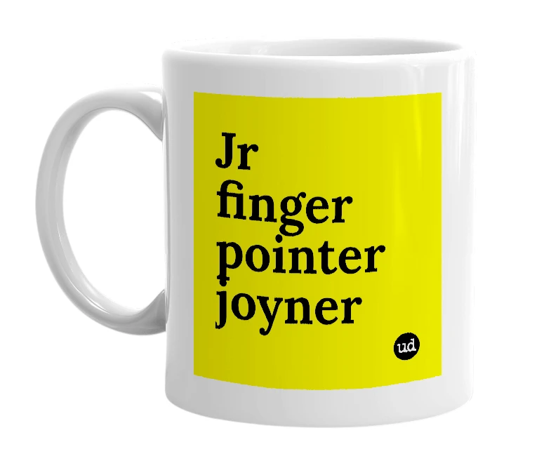 White mug with 'Jr finger pointer joyner' in bold black letters