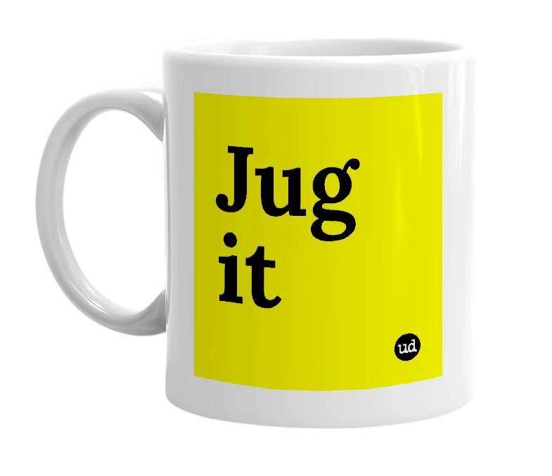 White mug with 'Jug it' in bold black letters