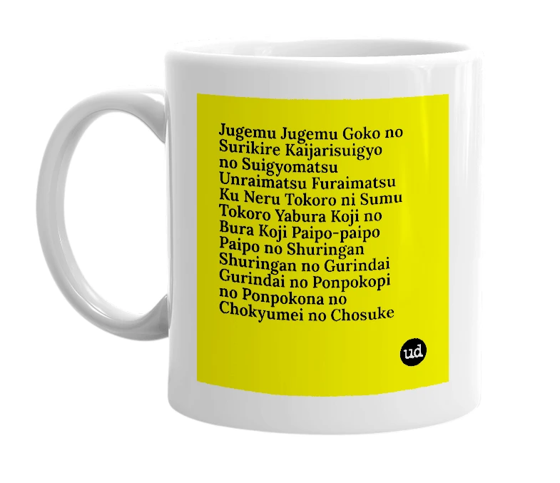 White mug with 'Jugemu Jugemu Goko no Surikire Kaijarisuigyo no Suigyomatsu Unraimatsu Furaimatsu Ku Neru Tokoro ni Sumu Tokoro Yabura Koji no Bura Koji Paipo-paipo Paipo no Shuringan Shuringan no Gurindai Gurindai no Ponpokopi no Ponpokona no Chokyumei no Chosuke' in bold black letters