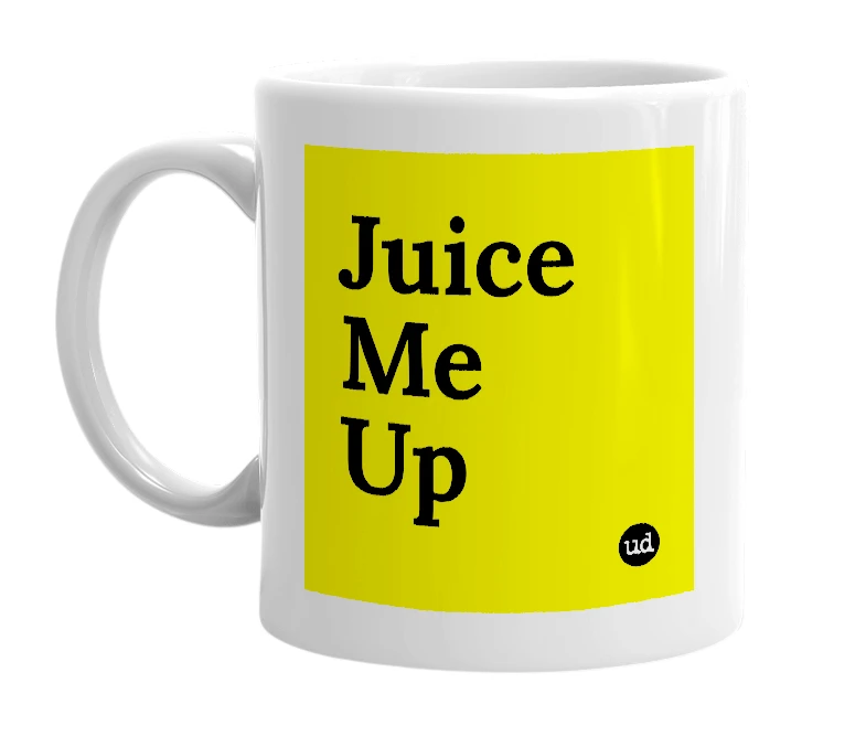 White mug with 'Juice Me Up' in bold black letters