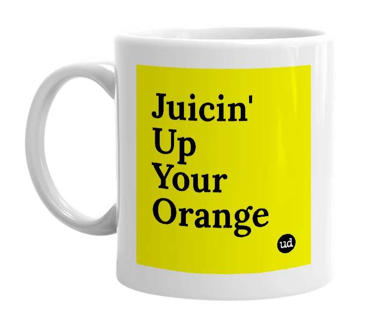 White mug with 'Juicin' Up Your Orange' in bold black letters