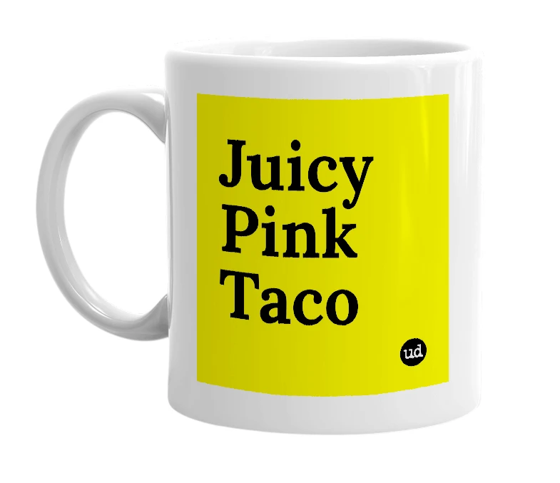 White mug with 'Juicy Pink Taco' in bold black letters