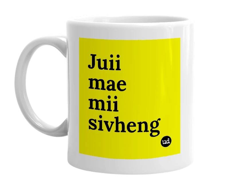 White mug with 'Juii mae mii sivheng' in bold black letters