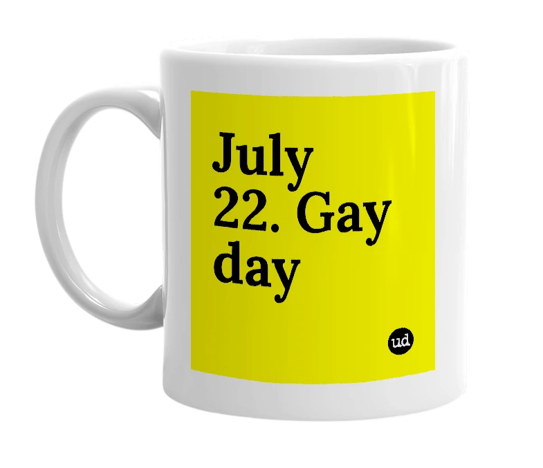 White mug with 'July 22. Gay day' in bold black letters