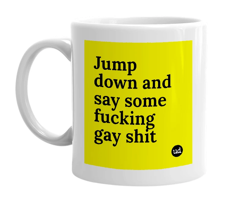 White mug with 'Jump down and say some fucking gay shit' in bold black letters