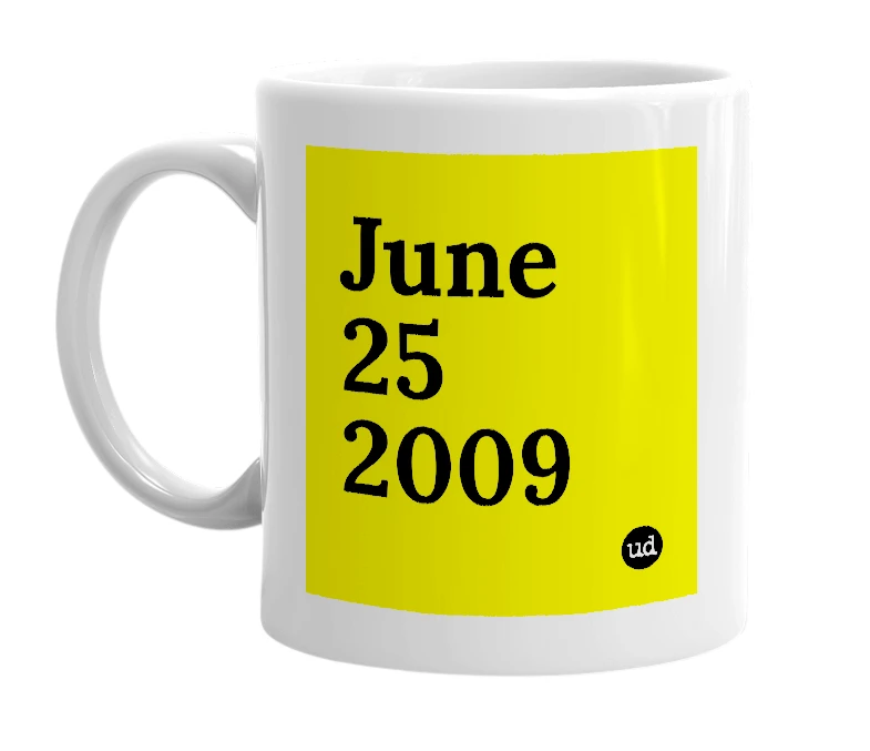 White mug with 'June 25 2009' in bold black letters