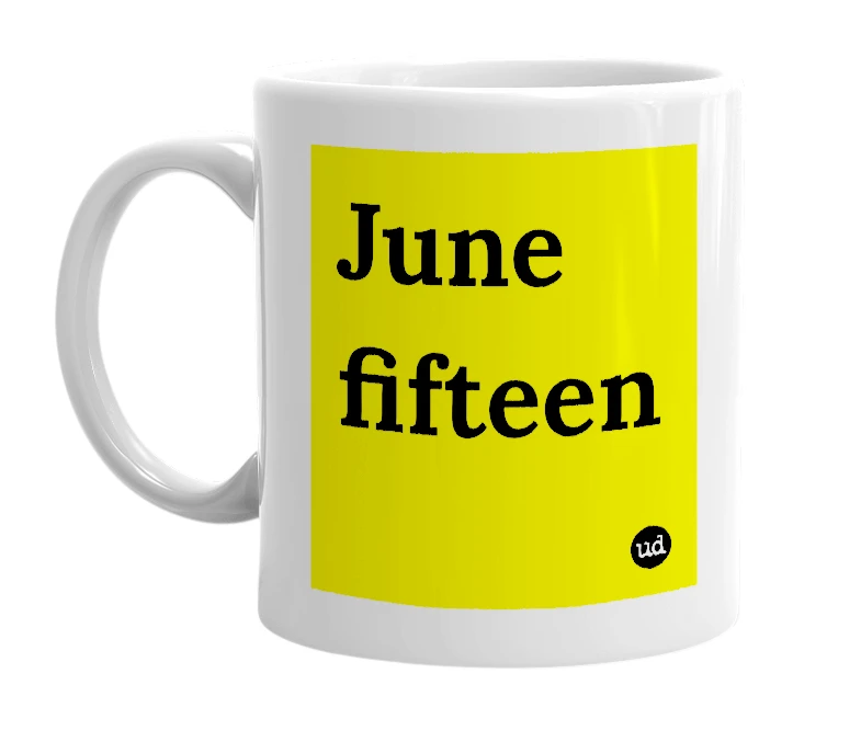 White mug with 'June fifteen' in bold black letters