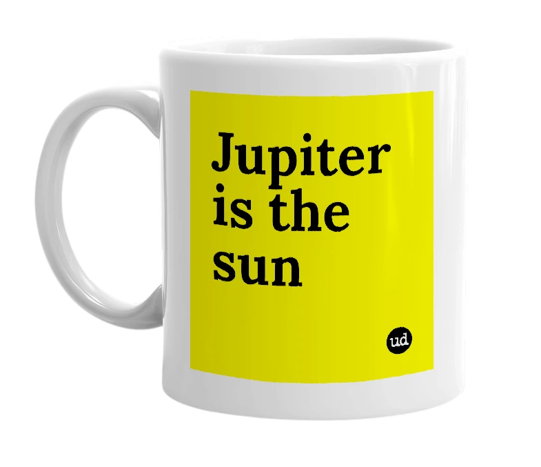 White mug with 'Jupiter is the sun' in bold black letters
