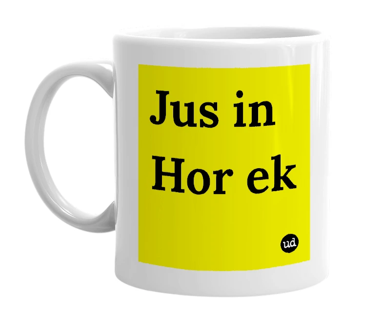 White mug with 'Jus in Hor ek' in bold black letters