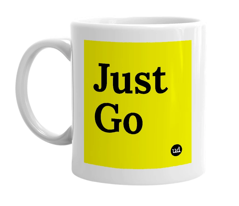 White mug with 'Just Go' in bold black letters