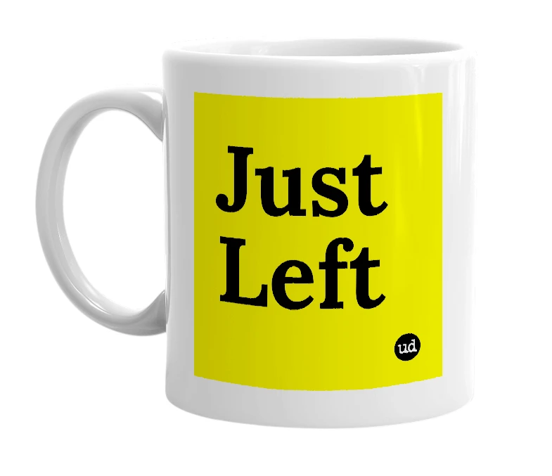 White mug with 'Just Left' in bold black letters