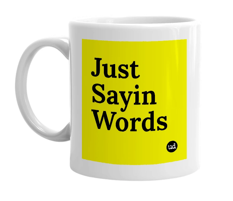 White mug with 'Just Sayin Words' in bold black letters