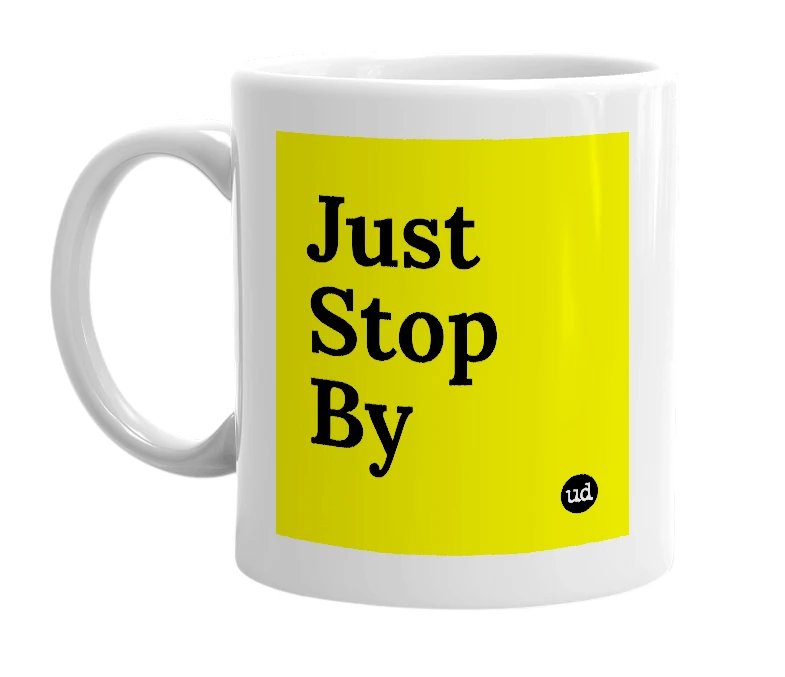 White mug with 'Just Stop By' in bold black letters