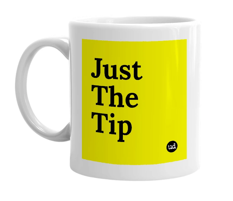 White mug with 'Just The Tip' in bold black letters
