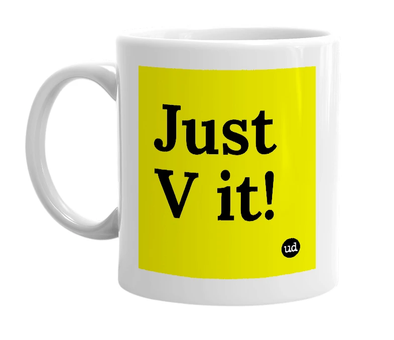 White mug with 'Just V it!' in bold black letters