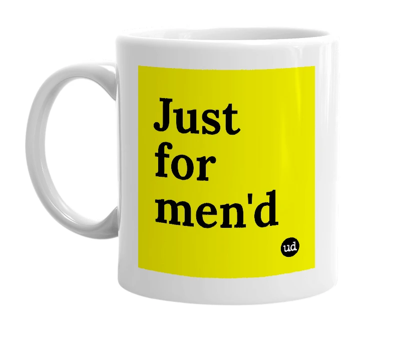 White mug with 'Just for men'd' in bold black letters