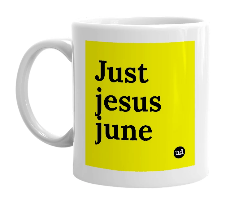 White mug with 'Just jesus june' in bold black letters