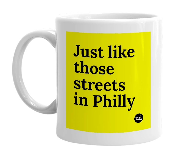 White mug with 'Just like those streets in Philly' in bold black letters