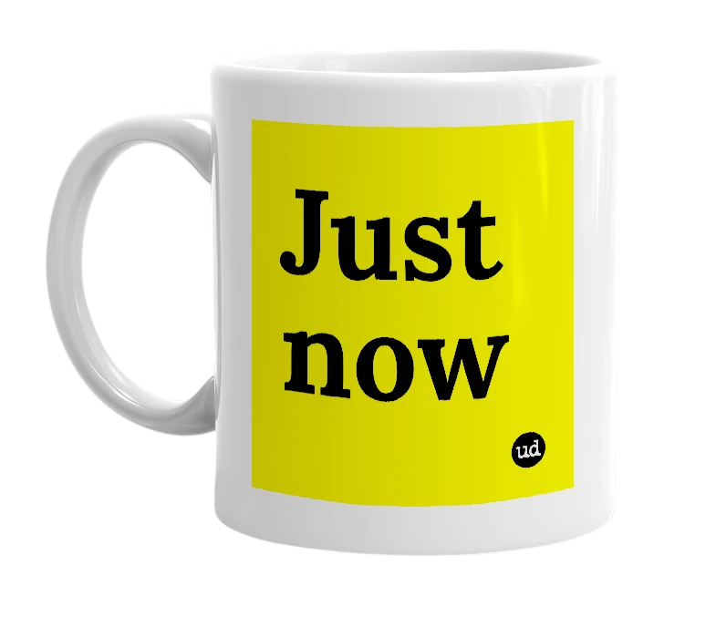 White mug with 'Just now' in bold black letters