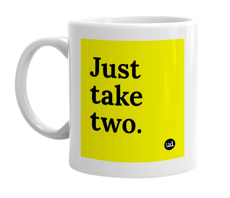 White mug with 'Just take two.' in bold black letters