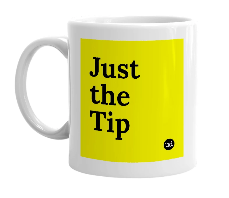 White mug with 'Just the Tip' in bold black letters